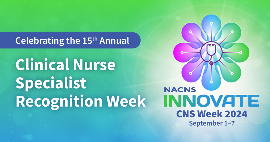 Graphic including the text saying Celebrating the 15th Annual Clinical Nurse Specialist Recognition Week along with the NACNS CNS Week 2024 logo